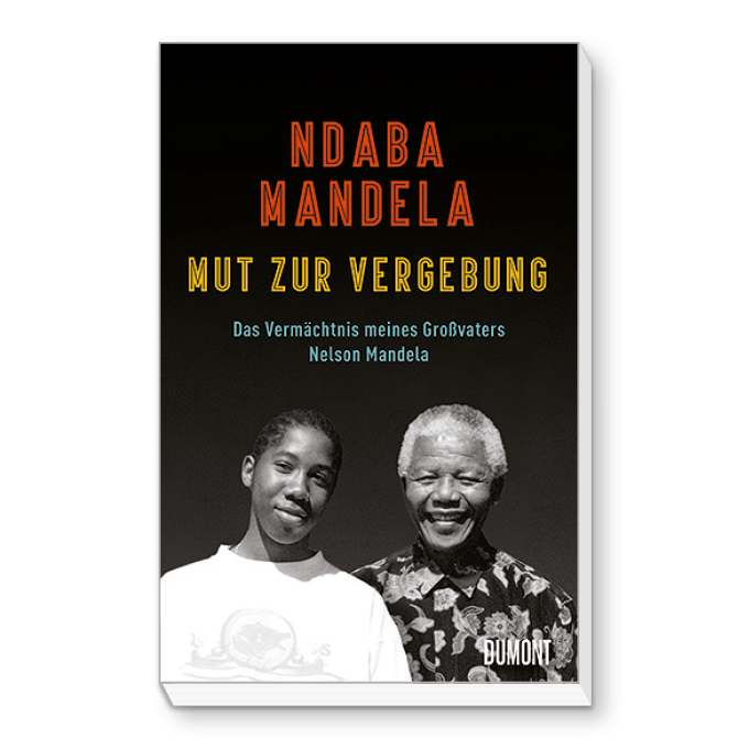 Mut zur Vergebung Das Vermächtnis meines Großvaters Nelson Mandela