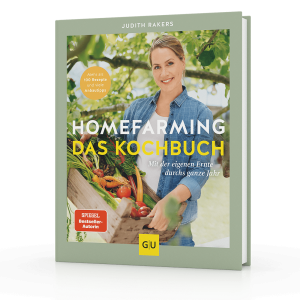 Homefarming: Das Kochbuch. Mit der eigenen Ernte durchs ganze Jahr